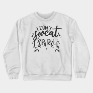 I do not sweat Crewneck Sweatshirt